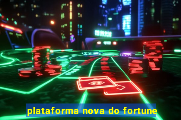 plataforma nova do fortune